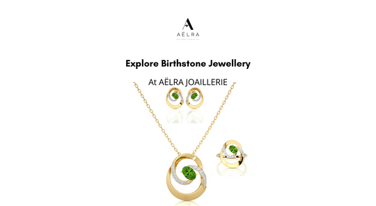 Explore Birthstone Jewellery Collection at AËLRA JOAILLERIE