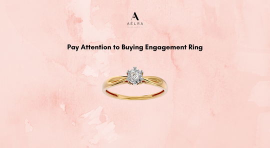 What Should You Pay Attention to When Buying Your Engagement Ring?